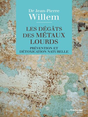 cover image of Les dégâts des métaux lourds--Prévention et détoxication naturelle